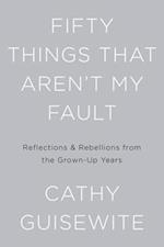 Fifty Things That Aren't My Fault