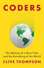 Coders: The Making of a New Tribe and the Remaking of the World