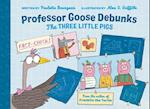 Professor Goose Debunks the Three Little Pigs