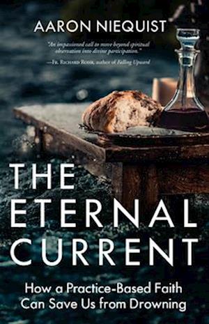 The Eternal Current: How a Practice-Based Faith Can Save Us from Drowning