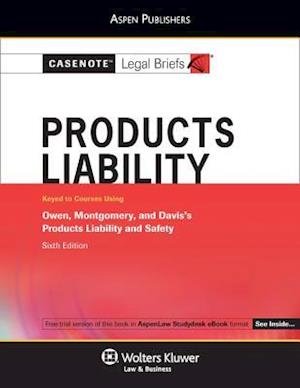 Casenote Legal Briefs for Product Liability, Keyed to Owen, Montgomery, and Davis