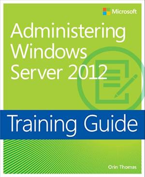 Training Guide Administering Windows Server 2012 (MCSA)