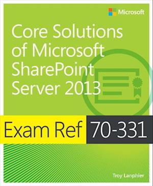 Exam Ref 70-331 Core Solutions of Microsoft SharePoint Server 2013 (MCSE)