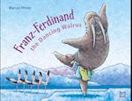 Franz-Ferdinand the Dancing Walrus