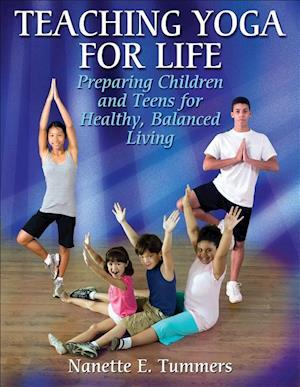 Teaching Yoga For Life: Preparing Children and Teens