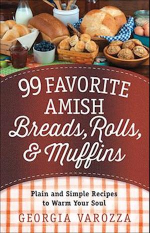 99 Favorite Amish Breads, Rolls, and Muffins