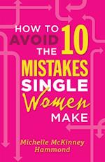 How to Avoid the 10 Mistakes Single Women Make