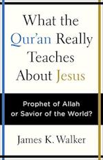 What the Quran Really Teaches about Jesus
