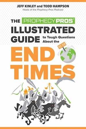 The Prophecy Pros' Illustrated Guide to Tough Questions about the End Times