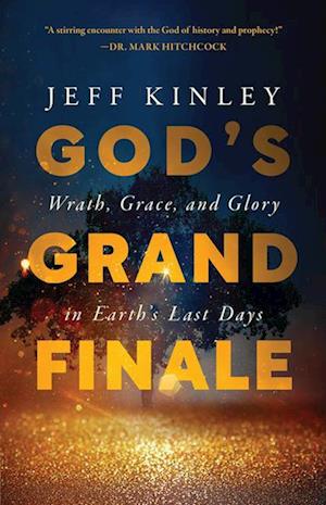 God's Grand Finale: Wrath, Grace, and Glory in Earth's Last Days