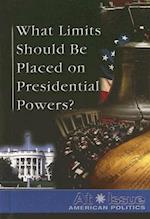What Limits Should Be Placed on Presidential Powers?