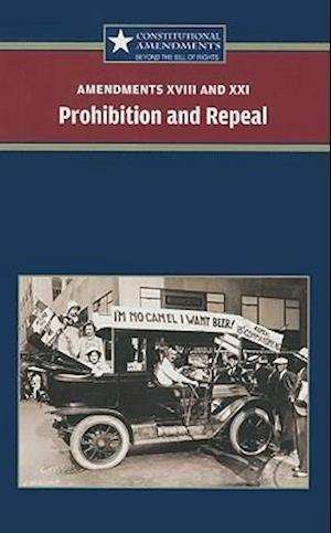 Amendments XVIII and XXI: Prohibition and Repeal