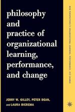 Philosophy And Practice Of Organizational Learning, Performance And Change