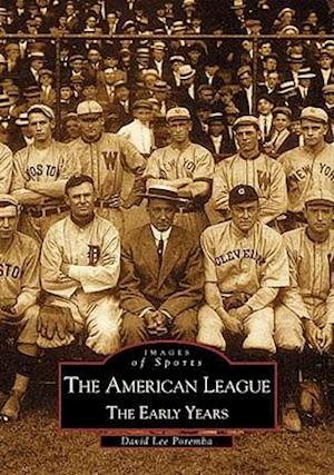 The American League; The Early Years 1901-1920