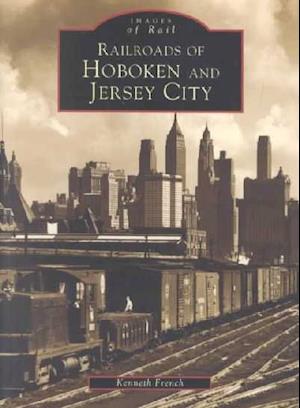 Railroads of Hoboken and Jersey City