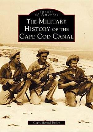 The Military History of the Cape Cod Canal