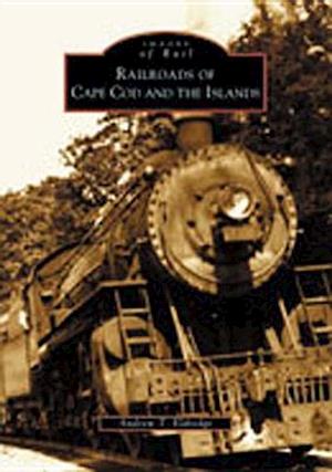 Railroads of Cape Cod and the Islands