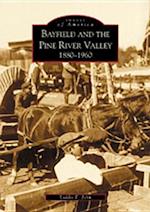 Bayfield and the Pine River Valley 1860-1960