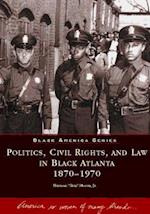 Politics, Civil Rights, and Law in Black Atlanta, 1870-1970