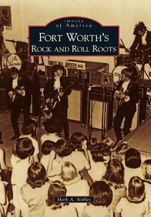 Fort Worth's Rock and Roll Roots
