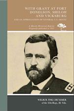 With Grant at Fort Donelson, Shiloh and Vicksburg, and an Appreciation of General U.S. Grant