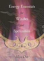 Energy Essentials for Witches and Spellcasters