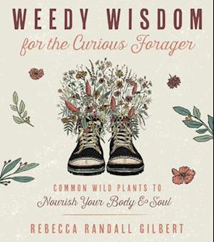 Weedy Wisdom for the Curious Forager