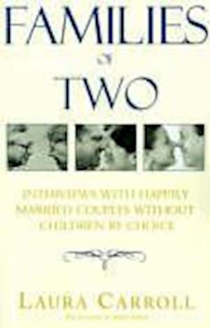 Families of Two: Interviews with Happily Married Couples Without Children by Choice