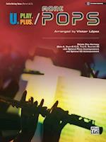 U.Play.Plus More Pops -- Melody Plus Harmony (Solo--A, Duet--B/C/D, Trio--C, Quartet--D) with Optional Piano Accompaniment and Optional CD Accompanime