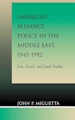 American Alliance Policy in the Middle East, 1945-1992