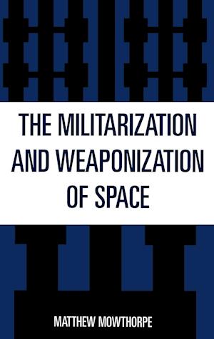 The Militarization and Weaponization of Space