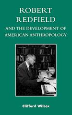 Robert Redfield and the Development of American Anthropology