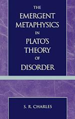 The Emergent Metaphysics in Plato's Theory of Disorder