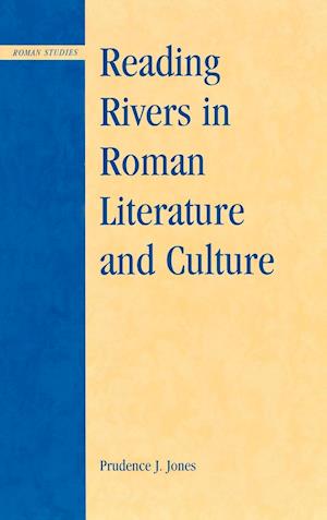 Reading Rivers in Roman Literature and Culture