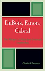 DuBois, Fanon, Cabral