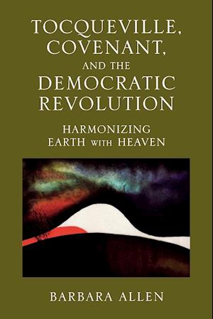 Tocqueville, Covenant, and the Democratic Revolution