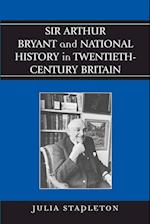 Sir Arthur Bryant and National History in Twentieth-Century Britain