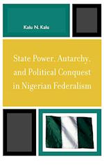 State Power, Autarchy, and Political Conquest in Nigerian Federalism