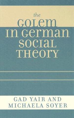 The Golem in German Social Theory