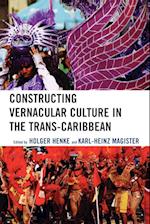 Constructing Vernacular Culture in the Trans-Caribbean