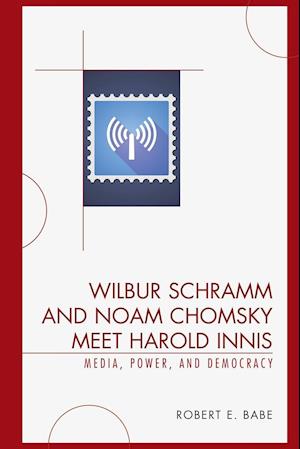 Wilbur Schramm and Noam Chomsky Meet Harold Innis