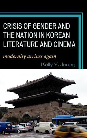 Crisis of Gender and the Nation in Korean Literature and Cinema