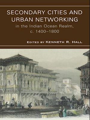 Secondary Cities & Urban Networking in the Indian Ocean Realm, c. 1400-1800