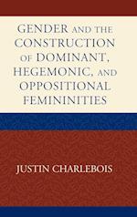 Gender and the Construction of Hegemonic and Oppositional Femininities