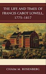 Life and Times of Francis Cabot Lowell, 1775-1817