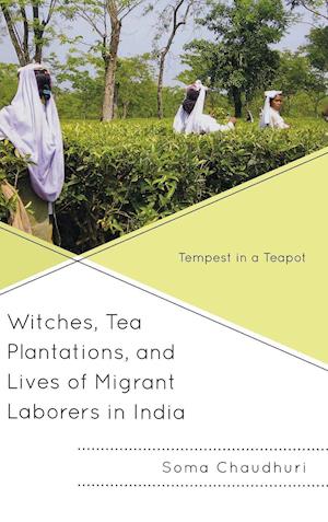 Witches, Tea Plantations, and Lives of Migrant Laborers in India