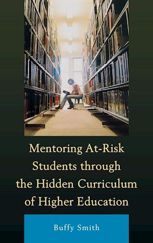 Mentoring At-Risk Students Through the Hidden Curriculum of Higher Education