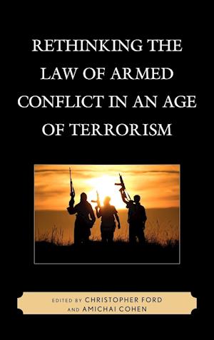 Rethinking the Law of Armed Conflict in an Age of Terrorism
