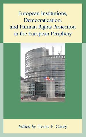 European Institutions, Democratization, and Human Rights Protection in the European Periphery