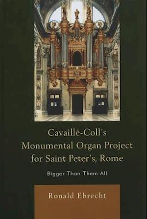 Cavaille-Coll's Monumental Organ Project for Saint Peter's, Rome